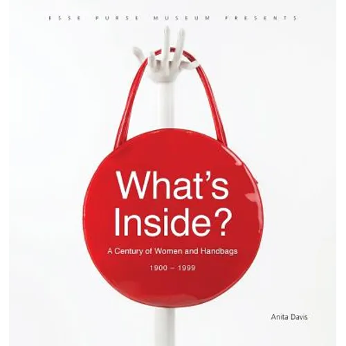 What's Inside?: A Century of Women and Handbags, 1900-1999 - Paperback