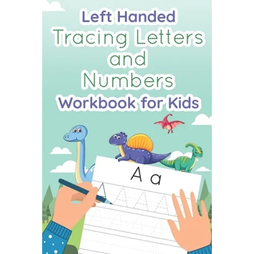 Left Handed Tracing Letters and Numbers Workbook for Kids: Dinosaur Tracing Book for Preschool, Toddlers, Kindergarten kids ages 3-5 - Paperback