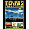 Tennis: Tennis Strategies: The Top 100 Best Things That You Can Do To Greatly Improve Your Tennis Game - Paperback