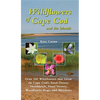 Wildflowers of Cape Cod and the Islands: Over 200 Wildflowers That Grow on Cape Cod's Sand Dunes, Heathlands, Pond Shores, Woodlands, Bogs and Meadows - Paperback