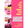 So Tell Me What You Want: My Story of Making It in the Mad, Bad and Fab Pop Music Industry - Hardcover