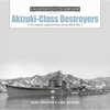 Akizuki-Class Destroyers: In the Imperial Japanese Navy During World War II - Hardcover