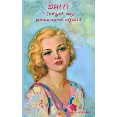 Shit! I forgot my password again!: Internet security password with 312 sections for internet passwords for addresses and usernames, humorous cover A-Z - Paperback