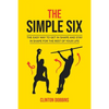 The Simple Six: The Easy Way to Get in Shape and Stay in Shape for the Rest of your Life - Paperback