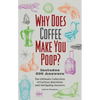 Why Does Coffee Make You Poop?: The Ultimate Collection of Curious Questions and Intriguing Answers - Paperback