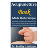 Acupuncture Book Made Quite Simple: Detailed Guide on Everything You Are Required to Know About Acupuncture; Meaning, Side Effects, How it is Done Eff - Paperback