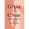 G Spot for the C Suite: Why Great Business Is Like Great Sex-and How You Can Have More of Both - Hardcover