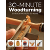 30-Minute Woodturning: 25 Quick Projects to Make - Paperback