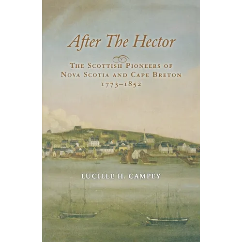 After the Hector: The Scottish Pioneers of Nova Scotia and Cape Breton 1773-1852 - Paperback