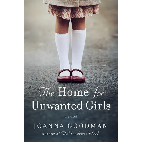 The Home for Unwanted Girls: The Heart-Wrenching, Gripping Story of a Mother-Daughter Bond That Could Not Be Broken - Inspired by True Events - Paperback