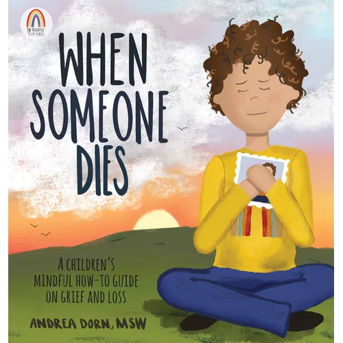 When Someone Dies: A Children's Mindful How-To Guide on Grief and Loss - Hardcover