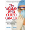 The Woman Who Cured Cancer: The Story of Cancer Pioneer Virginia Livingston-Wheeler, M.D., and the Discovery of the Cancer-Causing Microbe - Paperback
