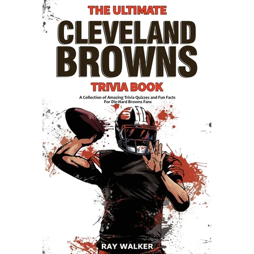 The Ultimate Cleveland Browns Trivia Book: A Collection of Amazing Trivia Quizzes and Fun Facts for Die-Hard Browns Fans! - Paperback