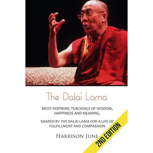 Dalai Lama: Most Inspiring Teachings of Wisdom, Happiness and Meaning, Shared by the Dalai Lama for a Life of Fulfillment and Compassion - Paperback