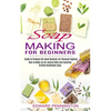 Soap Making for Beginners: How to Make an All-natural Mild and Carefully Crafted Handmade Soap (Guide to Produce Diy Hand Sanitizer for Personal Hygie - Paperback