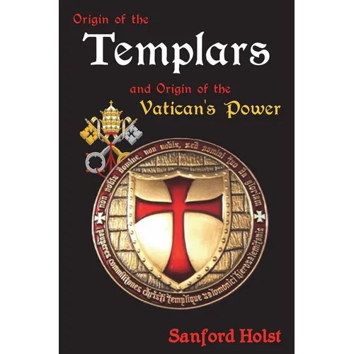 Origin of the Templars: And Origin of the Vatican's Power - Paperback
