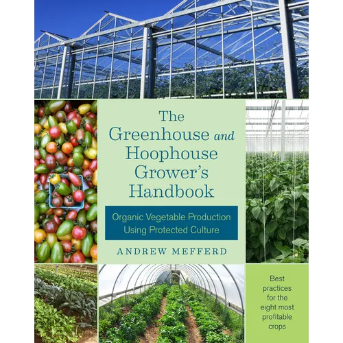 The Greenhouse and Hoophouse Grower's Handbook: Organic Vegetable Production Using Protected Culture - Paperback