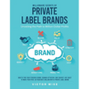 Millionaire Secrets of Private Label Brands: How to Find Your Starving Crowd, Demand Attention, and Convert Like Crazy to Make Your First, or Your Nex - Paperback