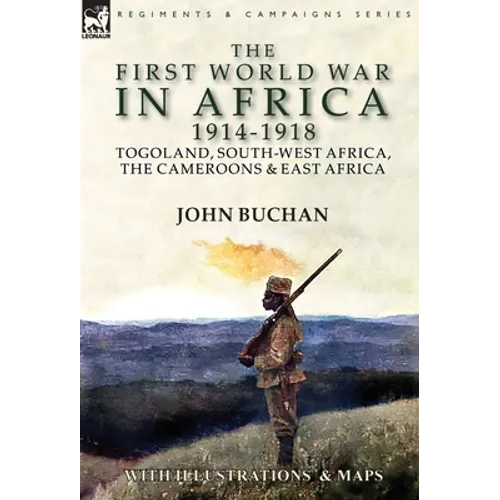 The First World War in Africa 1914-1918: Togoland, South-West Africa, the Cameroons & East Africa - Hardcover