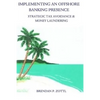 Implementing An Offshore Banking Presence: Strategic Tax Avoidance And Money Laundering - Paperback