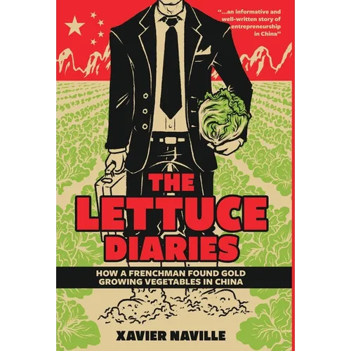 The Lettuce Diaries: How A Frenchman Found Gold Growing Vegetables In China - Hardcover