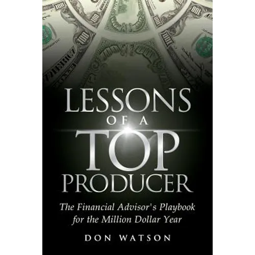 Lessons of a Top Producer: The Financial Advisor's Playbook for the Million Dollar Year - Paperback