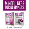 Mindfulness for Beginners: 2 Books in 1! Secrets to Getting Rid of Stress and Staying in the Moment & Get Rid Of Stress In Your Life By Staying In The - Paperback