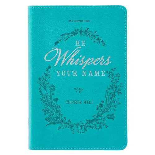 He Whispers Your Name 365 Devotions for Women - Hope and Comfort to Strengthen Your Walk of Faith - Teal Faux Leather Devotional Gift Book W/Ribbon Ma - Paperback
