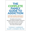 The Complete Family Guide to Addiction: Everything You Need to Know Now to Help Your Loved One and Yourself - Paperback