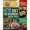 The Complete Keto Diet for Beginners 2020-2021: Effortless Recipes to Lose Weight and Reverse Disease (How I Dropped 30 Pounds in 30-Day) - Paperback