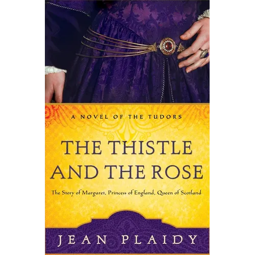 The Thistle and the Rose: The Story of Margaret, Princess of England, Queen of Scotland - Paperback