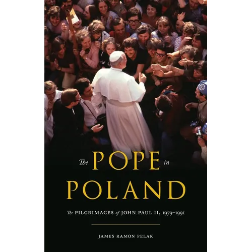 The Pope in Poland: The Pilgrimages of John Paul II, 1979-1991 - Hardcover