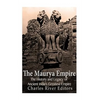 The Maurya Empire: The History and Legacy of Ancient India's Greatest Empire - Paperback