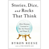 Stories, Dice, and Rocks That Think: How Humans Learned to See the Future--And Shape It - Hardcover