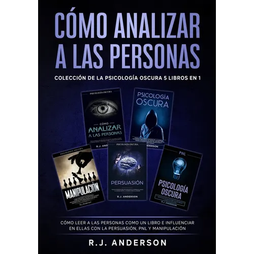 Cómo analizar a las Personas: Colección de la Psicología Oscura 5 libros en 1 - Cómo leer a las personas como un libro e influenciar en ellas con la P - Paperback
