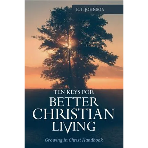 10 Keys For Better Christain Living: Growing In Christ Handbook - Paperback