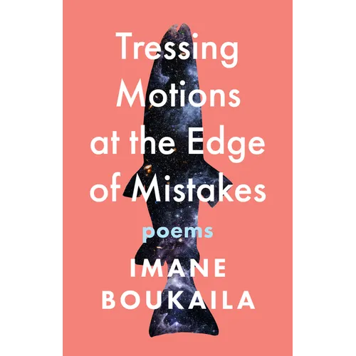 Tressing Motions at the Edge of Mistakes: Poems - Paperback