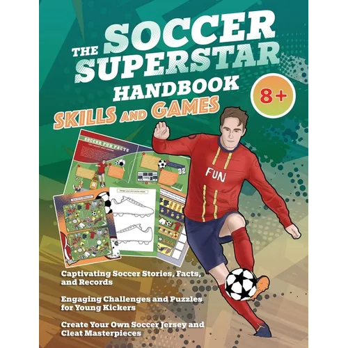 The Soccer Superstar Handbook - Skills and Games: The ultimate activity book for soccer-loving kids (Age 8+) - Paperback