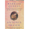 Warrior Queens: The Legends and the Lives of the Women Who Have Led Their Nations to War - Paperback