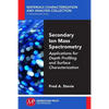 Secondary Ion Mass Spectrometry: Applications for Depth Profiling and Surface Characterization - Paperback