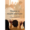 Theatre in Health and Care - Hardcover