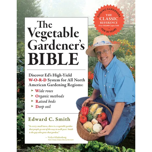 The Vegetable Gardener's Bible, 2nd Edition: Discover Ed's High-Yield W-O-R-D System for All North American Gardening Regions: Wide Rows, Organic Meth - Paperback