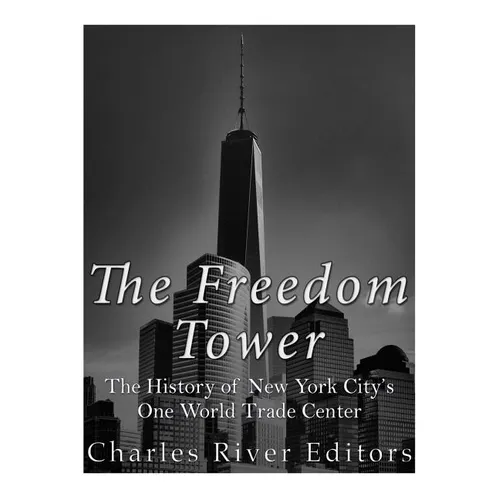 The Freedom Tower: The History of New York City's One World Trade Center - Paperback