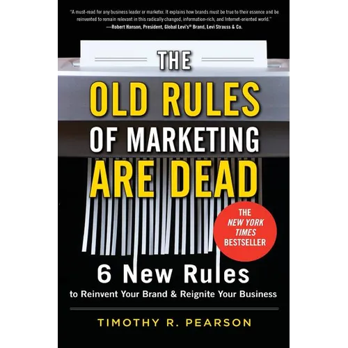 The Old Rules of Marketing Are Dead: 6 New Rules to Reinvent Your Brand and Reignite Your Business - Paperback