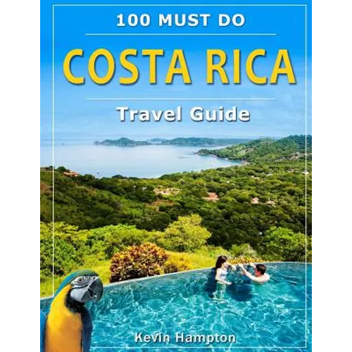 Costa Rica Travel Guide: 100 Must Do! - Paperback
