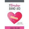 The Breakup Band Aid: A 12-Step Program to Help You Kick the Addiction to Your Ex - Paperback