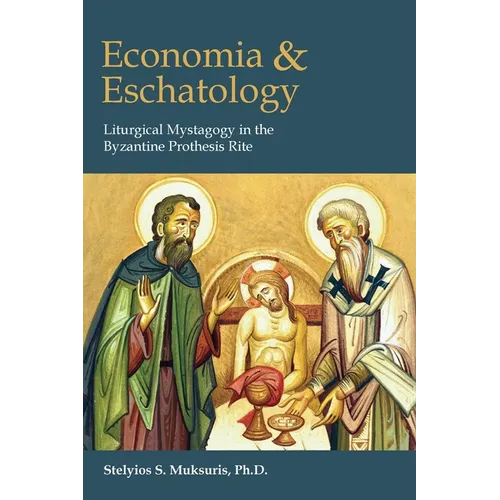 Economia and Eschatology: Liturgical Mystagogy in the Byzantine Prothesis Rite - Paperback