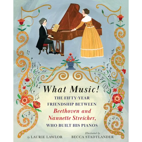 What Music!: The Fifty-Year Friendship Between Beethoven and Nannette Streicher, Who Built His Pianos - Hardcover