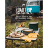 Road Trip Cooking: The Best Recipes for Your Campfire, Stove or Barbecue - Paperback