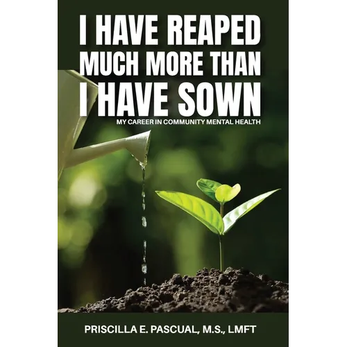 I Have Reaped Much More Than I Have Sown: My Career in Community Mental Health - Paperback
